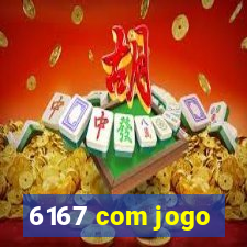 6167 com jogo